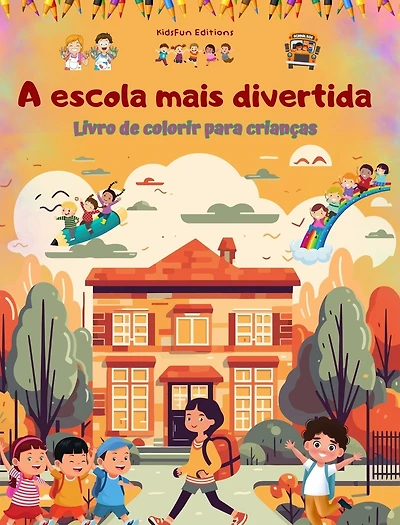 A escola mais divertida - Livro de colorir para crianças - Ilustrações criativas e alegres para estudantes curiosos: Coleção alegre de cenas escolares adoráveis para crianças