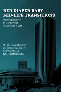 Red Diaper Baby Mid-life Transitions: An Autobiography Of J. Marx Ayres, Volume 2: 1946-2011