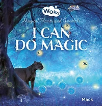 I Can Do Magic: Magical Plants and Animals