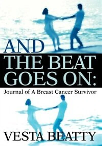 And the Beat Goes on: Journal of a Breast Cancer Survivor