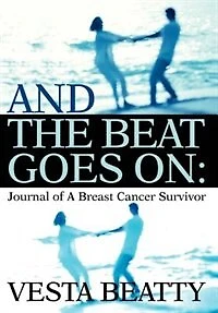 And the Beat Goes on: Journal of a Breast Cancer Survivor