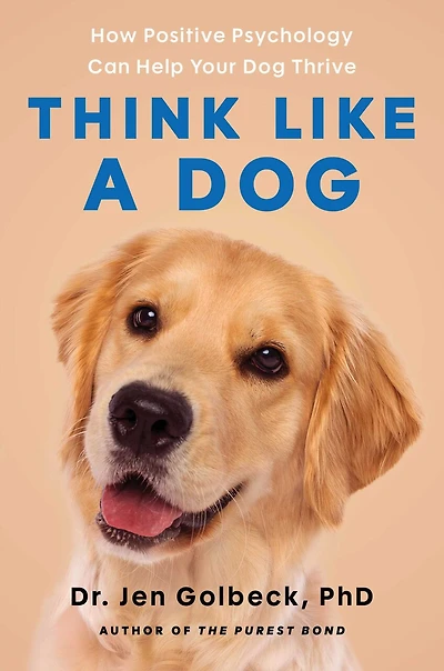 Think Like a Dog: How Positive Psychology Can Help Your Dog Thrive