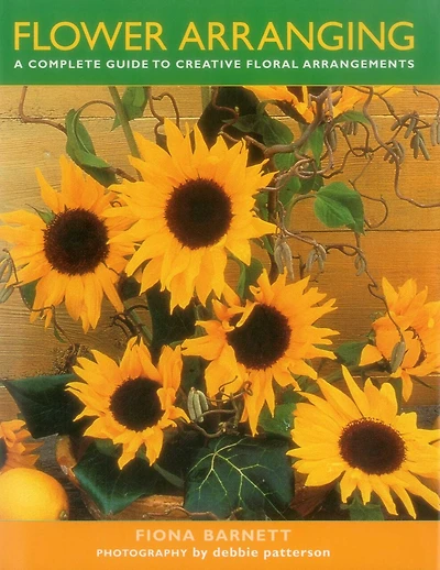 Flower Arranging: A Complete Guide To Creative Floral Arrangements