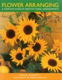 Flower Arranging: A Complete Guide To Creative Floral Arrangements