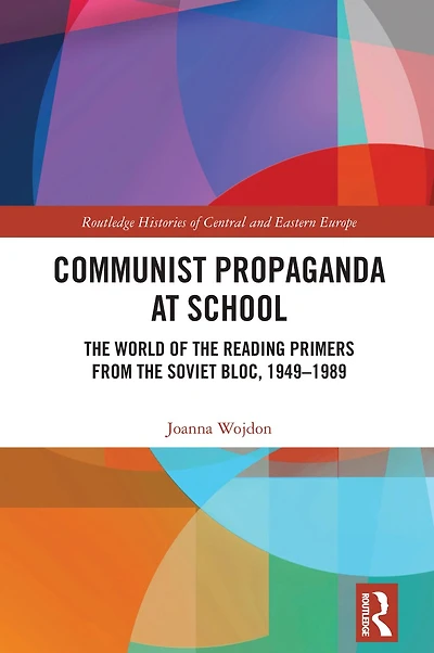 Communist Propaganda at School: the World of Reading Primers from Soviet Bloc, 1949-1989