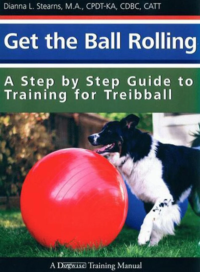 Get the Ball Rolling: A Step by Guide to Training for Treibball