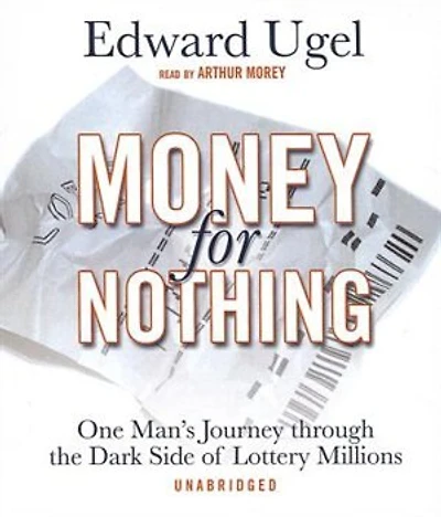 Money for Nothing: One Man’s Journey through the Dark Side of Lottery Millions