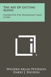 The Art Of Getting Along: Inspiration For Triumphant Daily Living