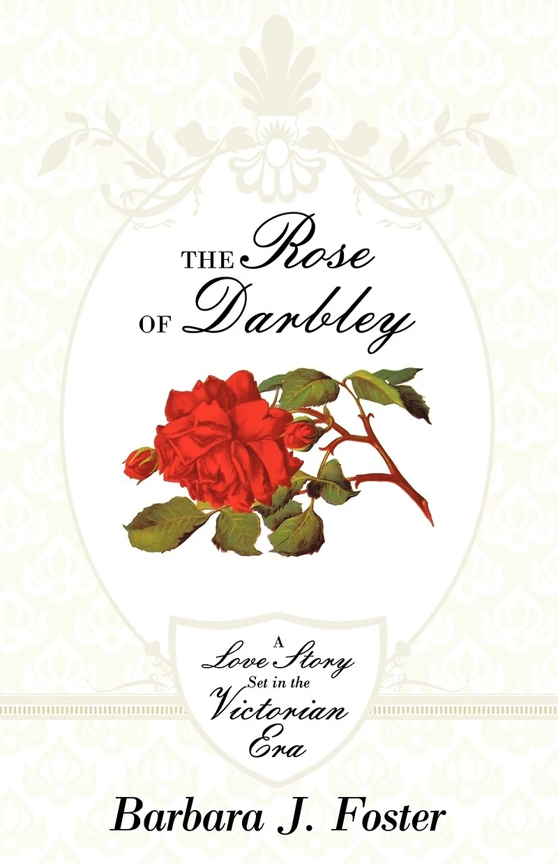 The Rose Of Darbley: A Love Story Set Victorian Era