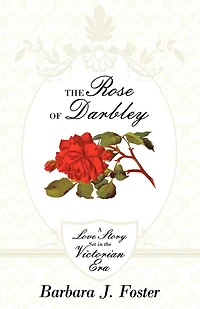 The Rose Of Darbley: A Love Story Set Victorian Era