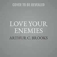 Love Your Enemies: How Decent People Can Save America From The Culture Of Contempt