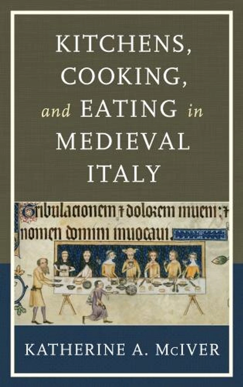 Kitchens, Cooking, and Eating Medieval Italy