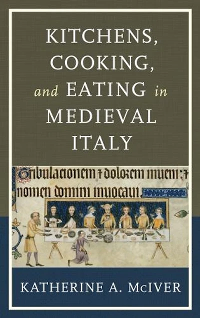Kitchens, Cooking, and Eating Medieval Italy