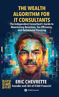 The Wealth Algorithm for IT Consultants: The Independent Consultant's Guide to Maximizing Revenues, Tax Efficiency, and Retirement Planning