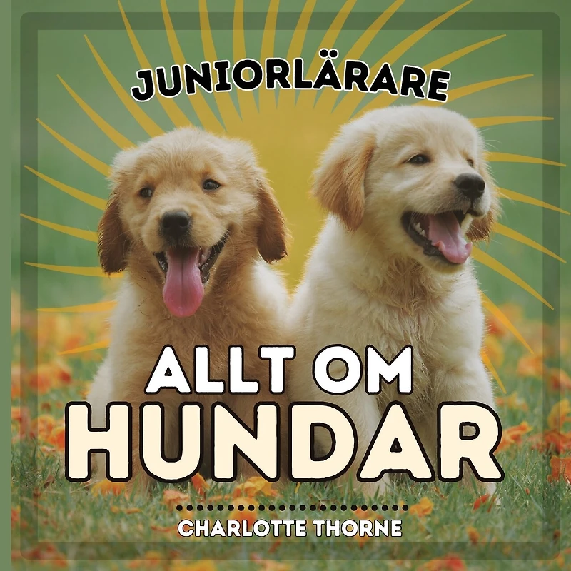 Juniorlärare, Allt Om Hundar: Lär Dig Allt om Människans Bästa Vän!