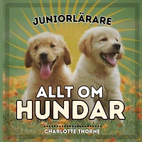 Juniorlärare, Allt Om Hundar: Lär Dig Allt om Människans Bästa Vän!