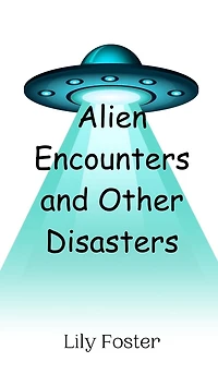 Alien Encounters and Other Disasters