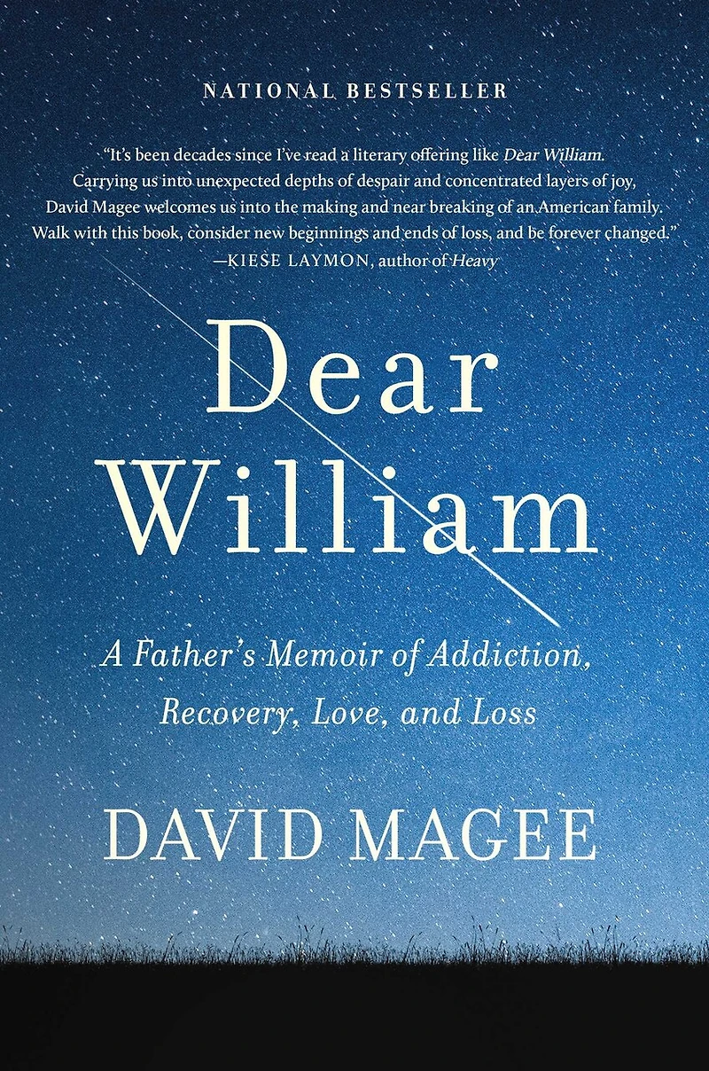 Dear William: A Father's Memoir Of Addiction, Recovery, Love, And Loss