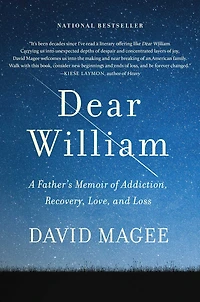 Dear William: A Father's Memoir Of Addiction, Recovery, Love, And Loss