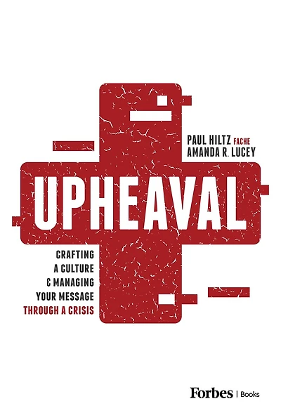 Upheaval: Crafting a Culture & Managing Your Message Through Crisis