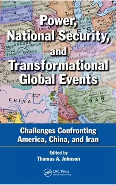 Power, National Security, And Transformational Global Events: Challenges Confronting America, China, Iran