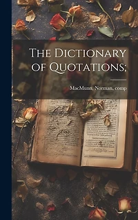 The Dictionary of Quotations;