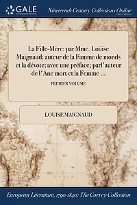 la Fille-Mère: par Mme. Loùise Maignaud; auteur de Famme monds et dévote; avec une préface; parl'auteur l'Ane mort Femme ...; QUATRIEME VOLUME