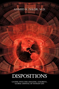 Dispositions: Gazing Into the Amazing, Colorful, Global Crystal of Human Life