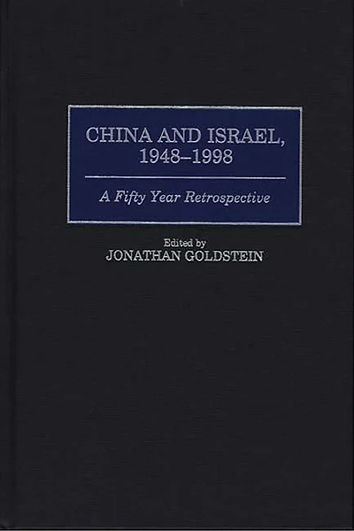 China and Israel, 1948-1998: A Fifty Year Retrospective