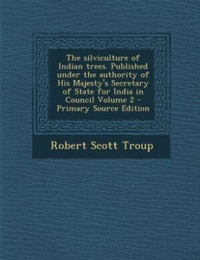 The silviculture of Indian trees. Published under the authority of His Majesty's Secretary of State for India in Council Volume 2