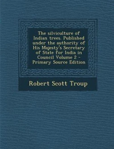 The silviculture of Indian trees. Published under the authority of His Majesty's Secretary of State for India in Council Volume 2