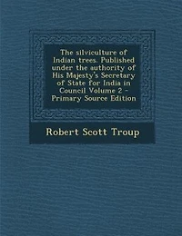 The silviculture of Indian trees. Published under the authority of His Majesty's Secretary of State for India in Council Volume 2
