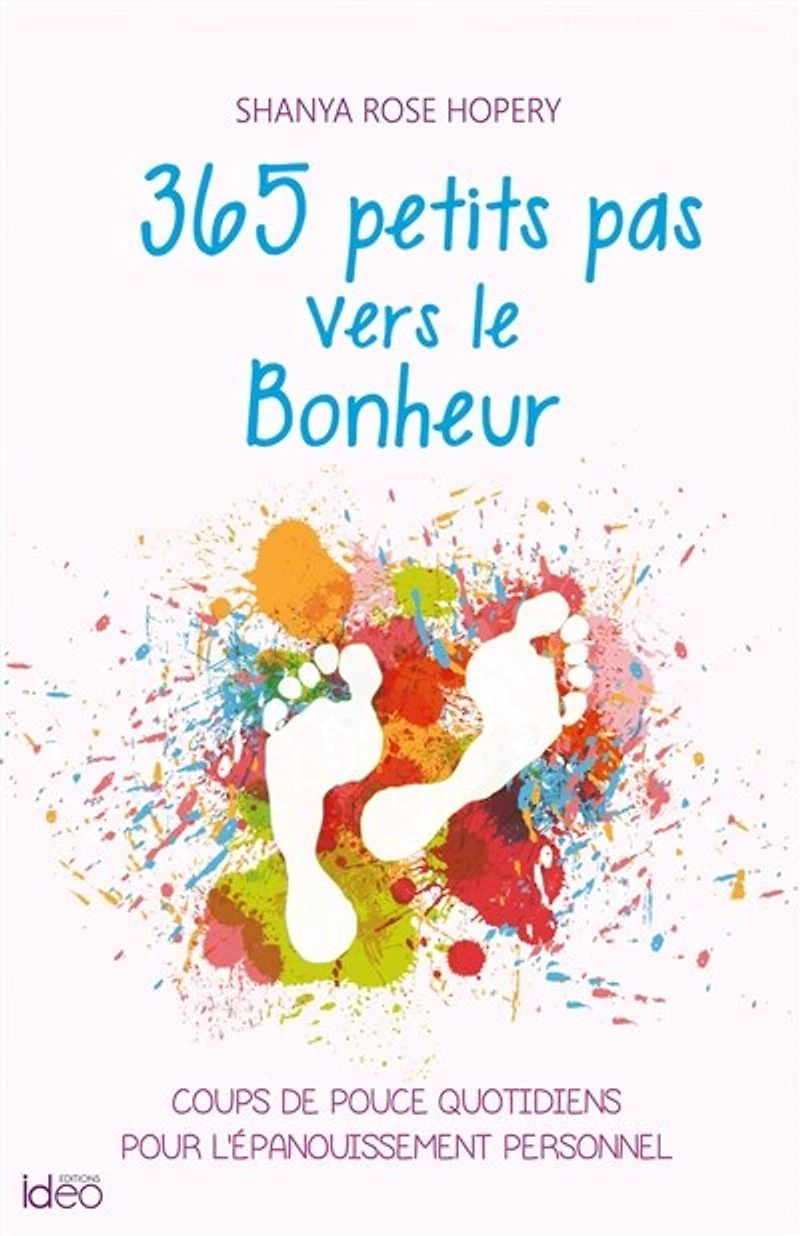 365 petits pas vers le bonheur: coups de pouce quotidiens pour l'épanouissement personnel