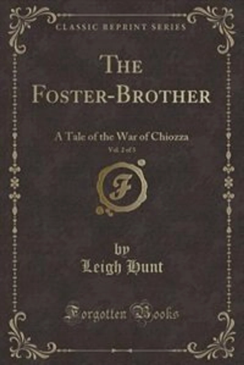 the Foster-Brother, Vol. 2 of 3: A Tale War Chiozza (Classic Reprint)