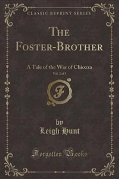 the Foster-Brother, Vol. 2 of 3: A Tale War Chiozza (Classic Reprint)
