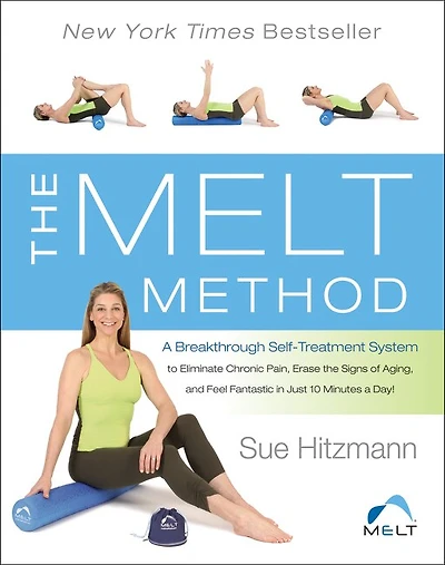 the MELT Method: a Breakthrough Self-Treatment System to Eliminate Chronic Pain, Erase Signs of Aging, and Feel Fantastic Just 10 Minutes Day!