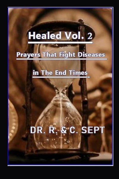 Healed 2: Prayers That Fight Diseases In The End Times