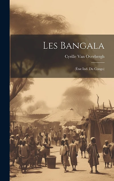 Les Bangala: (État Ind. Du Congo)