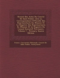 Recueil Des Actes Du Comité De Salut Public: Avec La Correspondance Officielle Représentants En Mission Et Le Registre Conseil Executif Provisoire; Volume 13