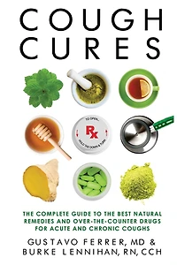 Cough Cures: The Complete Guide to the Best Natural Remedies and Over-the-Counter Drugs for Acute and Chronic Coughs
