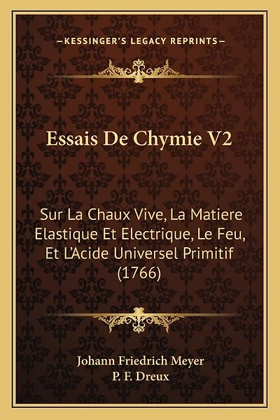 Essais De Chymie V2: Sur La Chaux Vive, La Matiere Elastique Et Electrique, Le Feu, Et L'Acide Universel Primitif (1766)