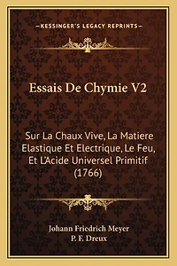 Essais De Chymie V2: Sur La Chaux Vive, La Matiere Elastique Et Electrique, Le Feu, Et L'Acide Universel Primitif (1766)