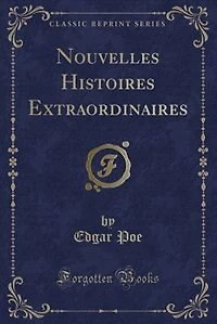 Nouvelles Histoires Extraordinaires (Classic Reprint)
