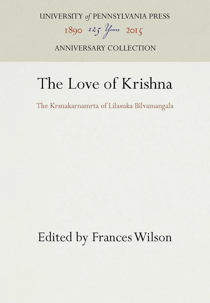The Love of Krishna: The Krsnakarnamrta of Lilasuka Bilvamangala