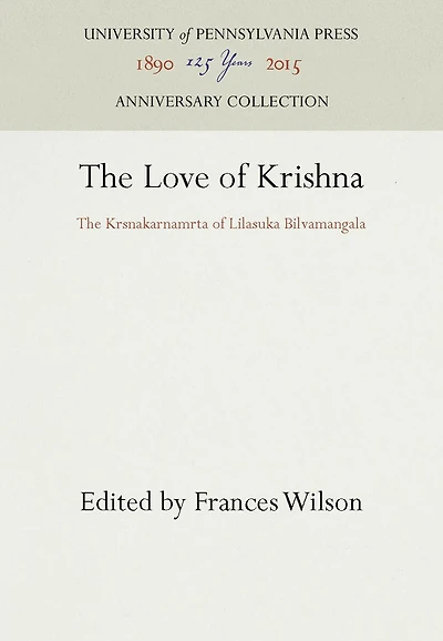 The Love of Krishna: The Krsnakarnamrta of Lilasuka Bilvamangala