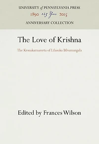 The Love of Krishna: The Krsnakarnamrta of Lilasuka Bilvamangala