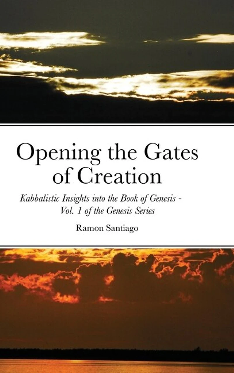 Opening the Gates of Creation: Kabbalistic Insights into the Book of Genesis Vol. 1 of the Genesis Series