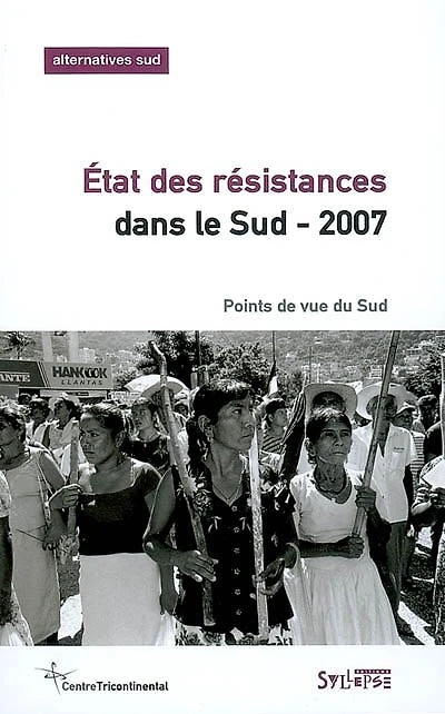 Alternatives Sud, n°4 (2006). Etat des résistances dans le Sud-2007 : points de vue du Sud: points de vue du Sud
