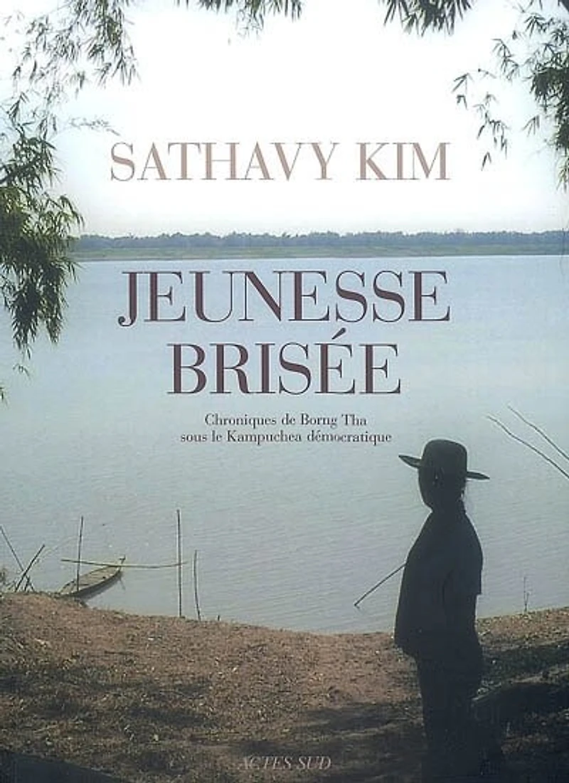 Jeunesse brisée : chroniques de Borng Tha sous le Kampuchea démocratique: chroniques de Borng Tha sous le Kampuchea démocratique