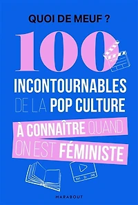 Quoi de meuf ?: 100 oeuvres culte à connaître quand on est féministe